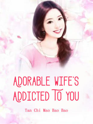 Adorable Wife's Addicted To You